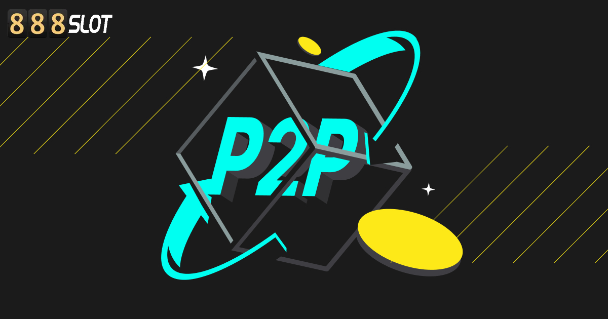 Hiểu rõ khái niệm cơ bản của Giao dịch P2P 888Slot